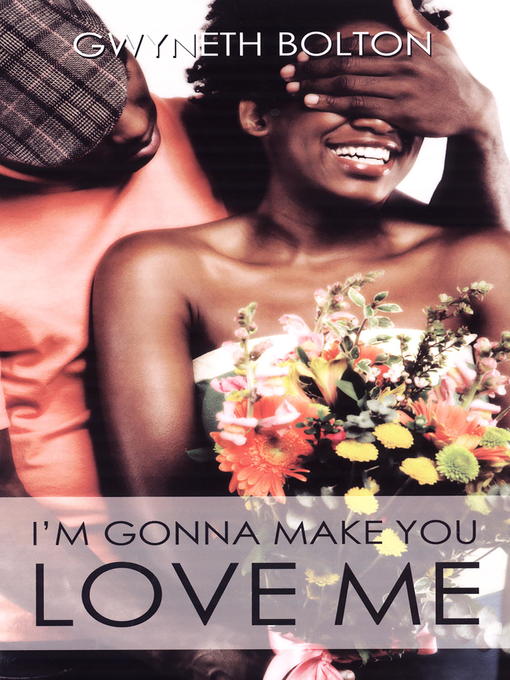 Title details for I'm Gonna Make You Love Me by Gwyneth Bolton - Available